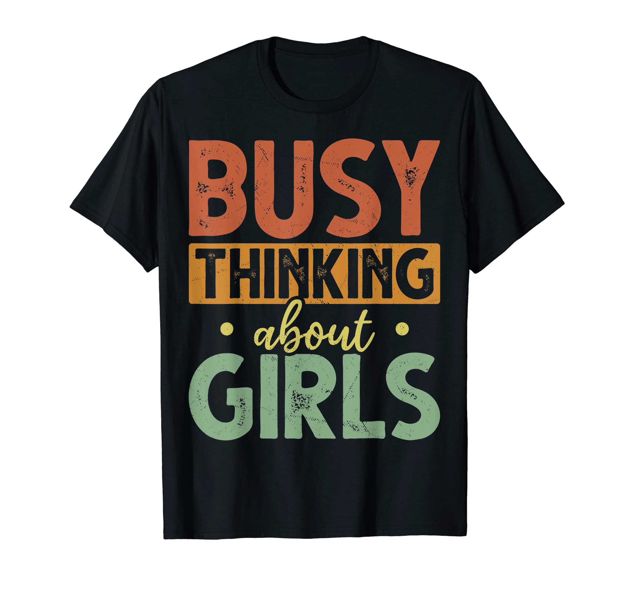 I Am Busy Thinking About Girls ApparelI Am Busy Thinking About Girls I'm Busy Thinking About Girls T-Shirt
