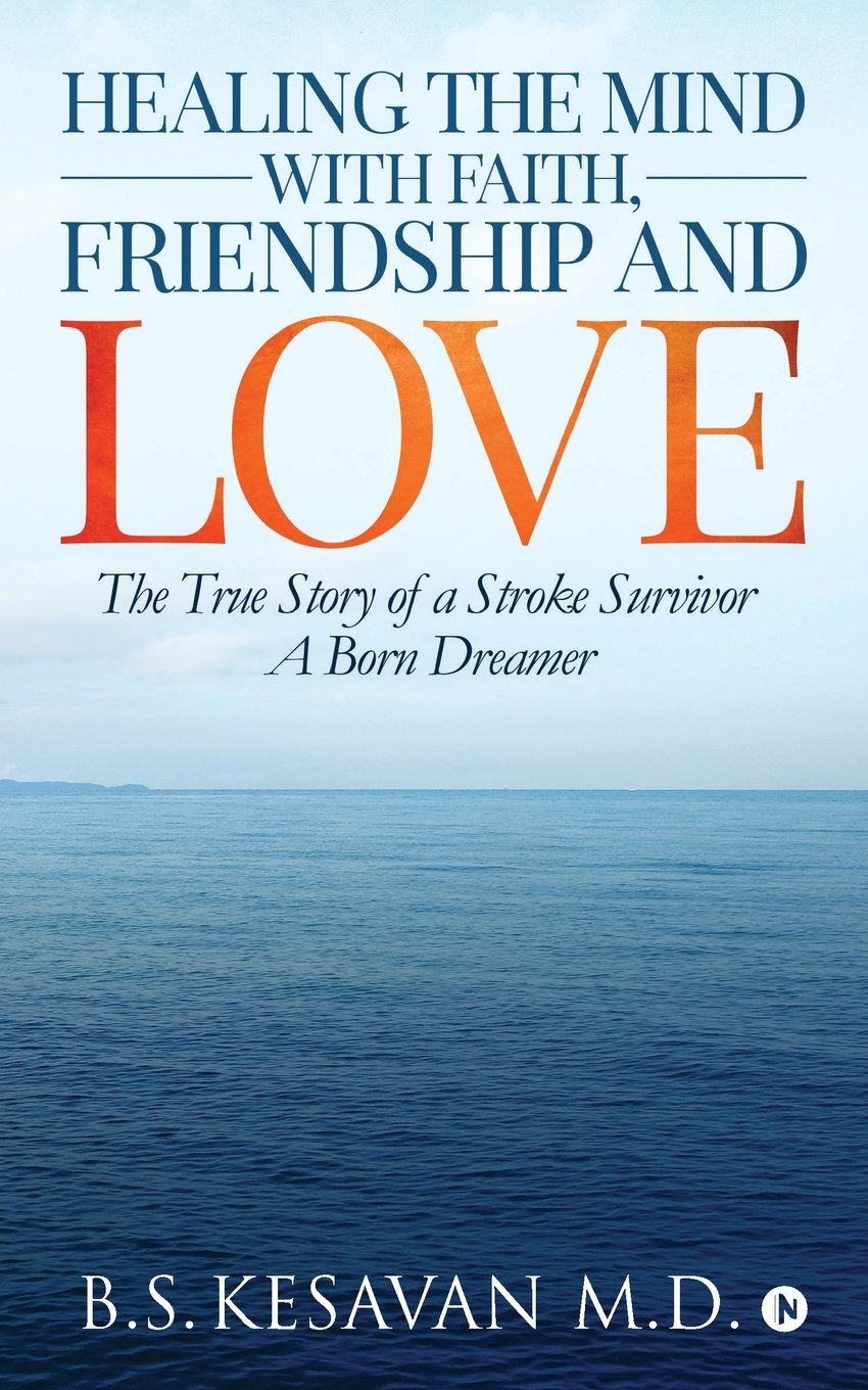 Healing the Mind with Faith, Friendship and Love : The True Story of a Stroke Survivor A Born Dreamer