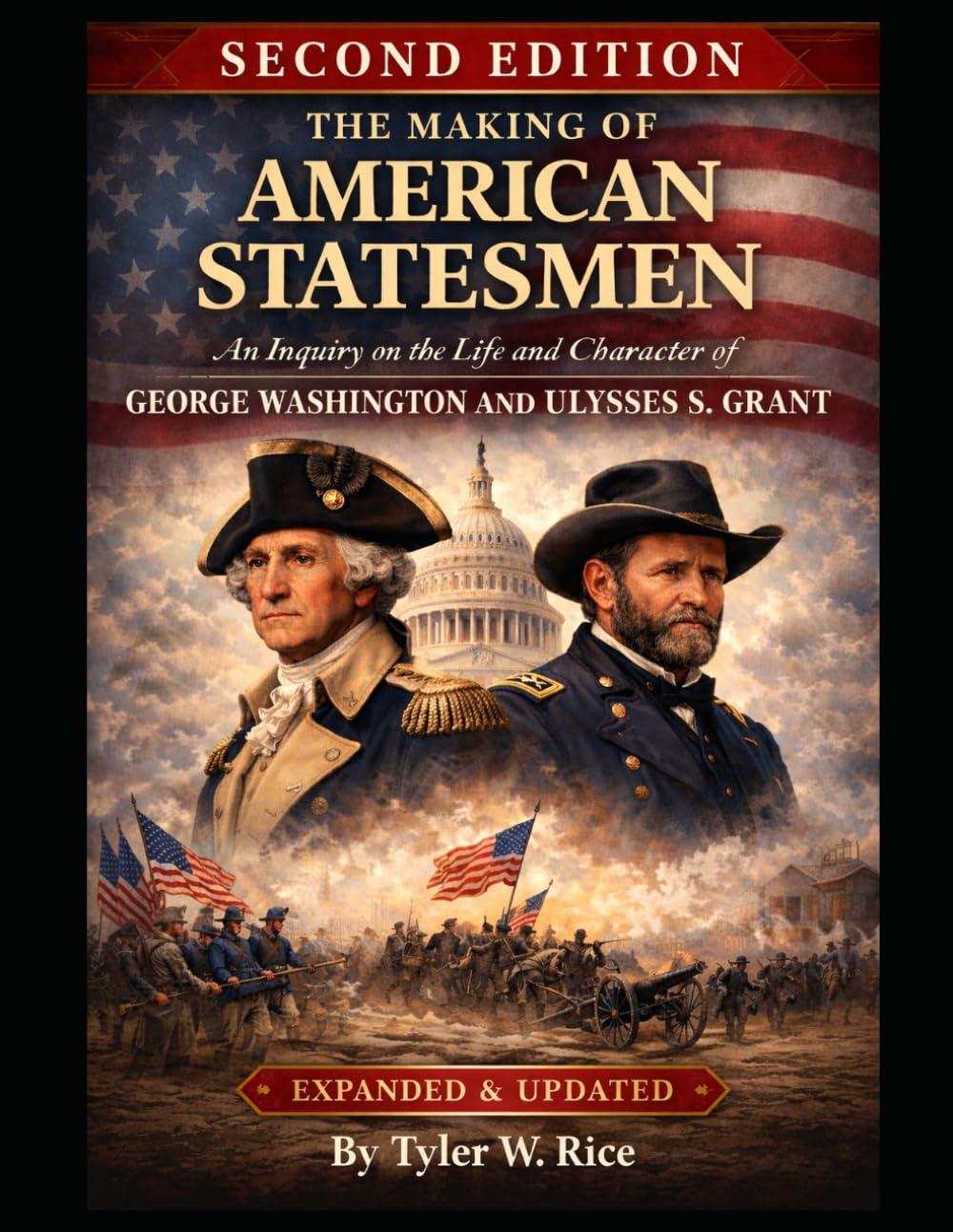 The Making of American Statesmen: An Inquiry on the Life and Character of George Washington and Ulysses S. Grant (Second Edition)