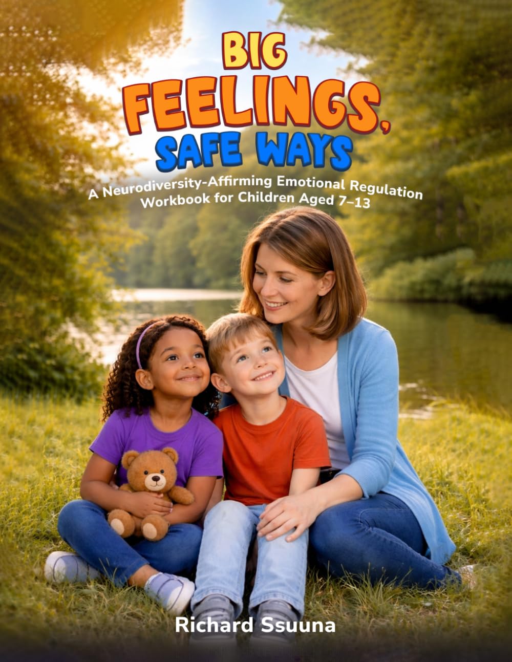 Big Feelings Safe Ways: A Practical Guide to Building Calm, Coping Skills, and Emotional Awareness