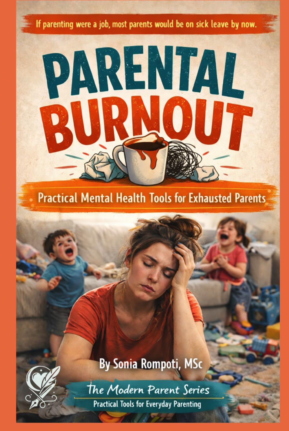 Parental Burnout: Practical Mental Health Tools for Exhausted Parents Dealing with Stress, Guilt, and Emotional Overload (The Modern Parent: Practical Tools for Everyday Life)