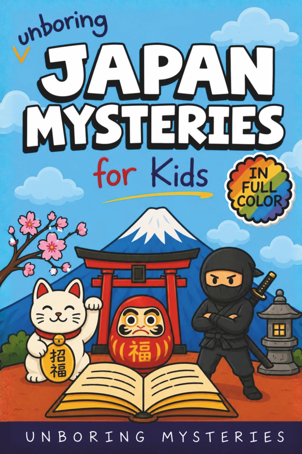 Unboring Japan Mysteries for Kids: Funny, Fascinating Guide to the Most Baffling Japan Mysteries, Strange Legends, and Unsolved History (Earth’s ... Activities for Classrooms and Homeschoolers)