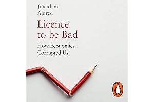 License to be Bad: How Economics Corrupted Us