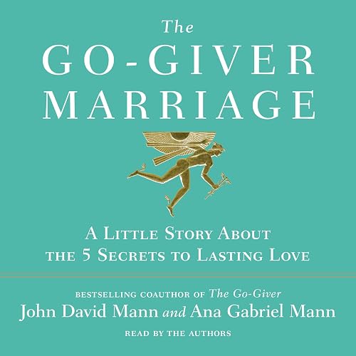 The Go-Giver Marriage: A Little Story About the Five Secrets to Lasting Love