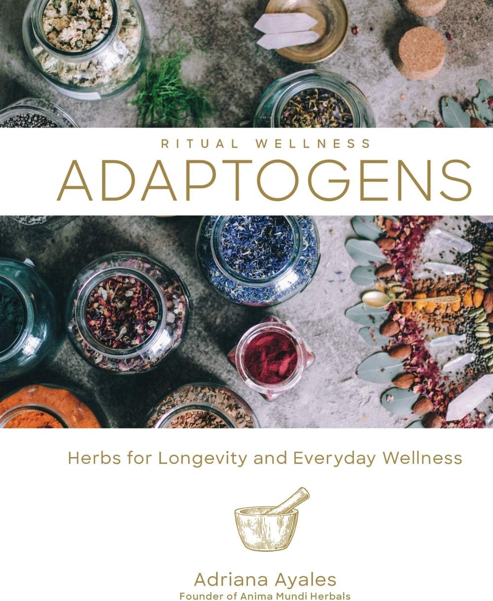 Adaptogens: Herbs for Longevity and Everyday Wellness (Ritual Wellness, 1)