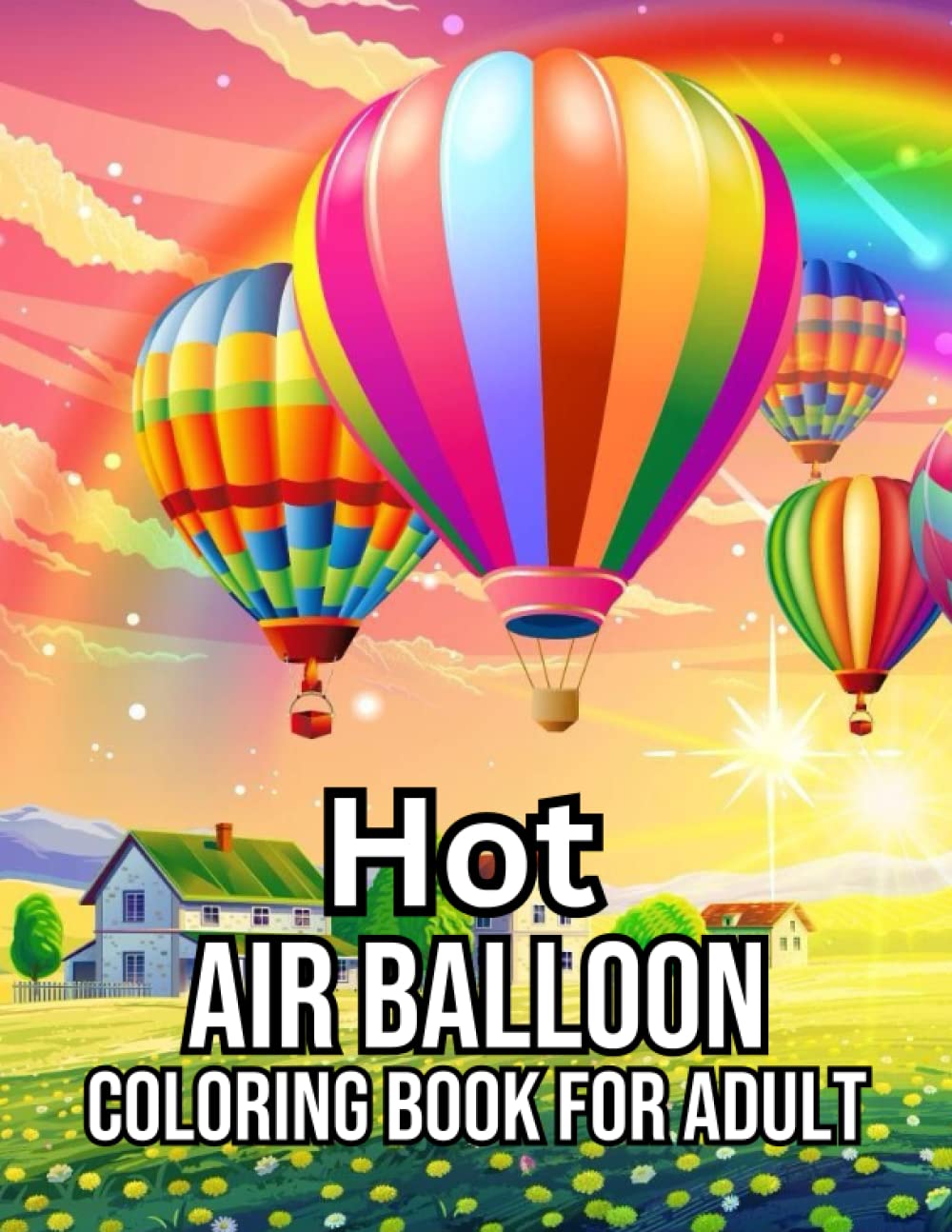 Hot Air Balloon Coloring Book For Adult: Over 50 Fun Coloring Pages in the Hot Air Balloon Coloring Book for Man and Woman