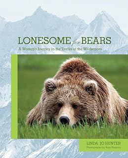 Lonesome for Bears: A Woman's Journey In The Tracks Of The Wilderness