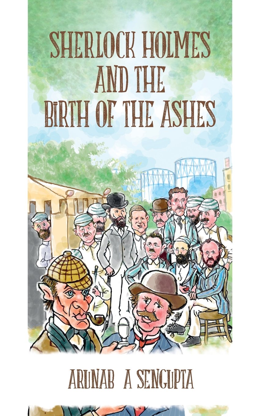 Sherlock Holmes and the Birth of the Ashes: Volume 1 (The cricket mysteries of Sherlock Holmes)
