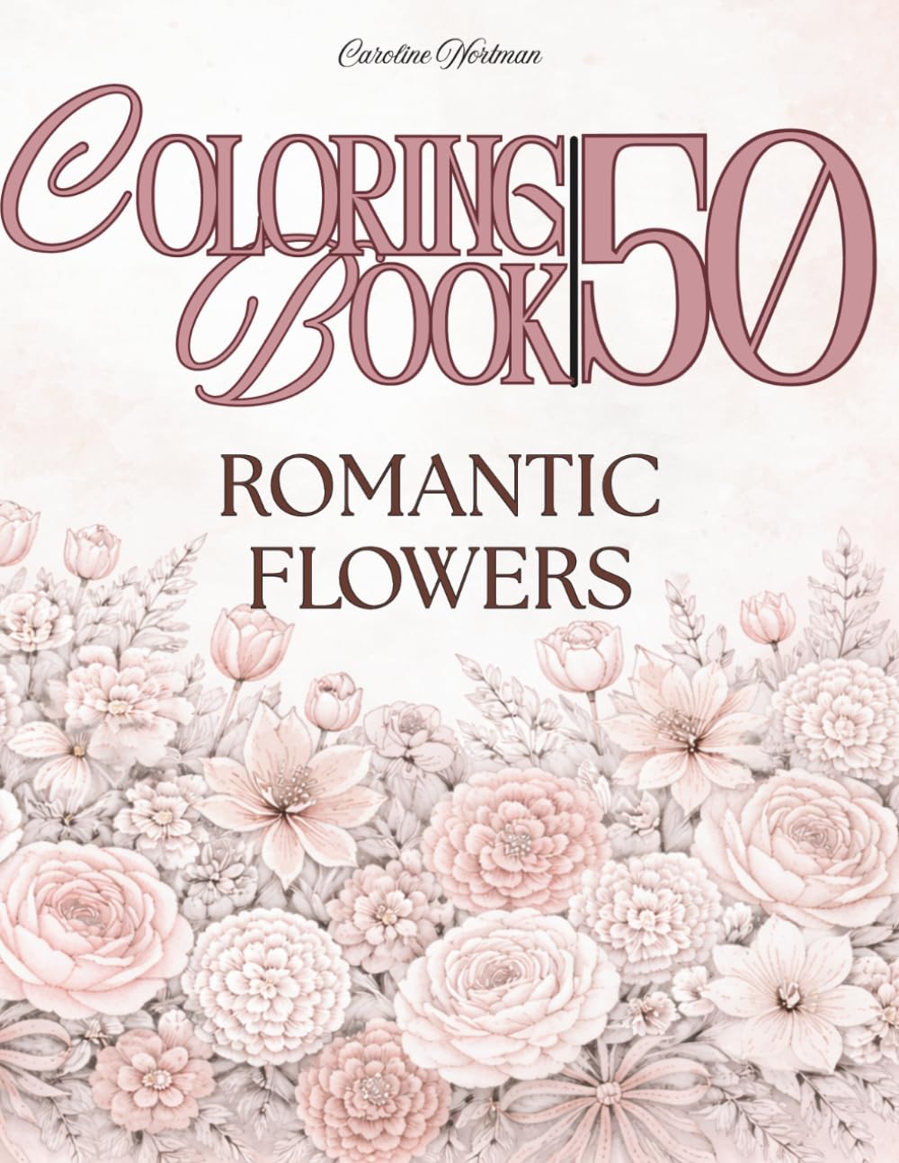 Flower Coloring Book for Adults: Romantic Bouquets: A calming floral escape with roses, tulips, and elegant arrangements