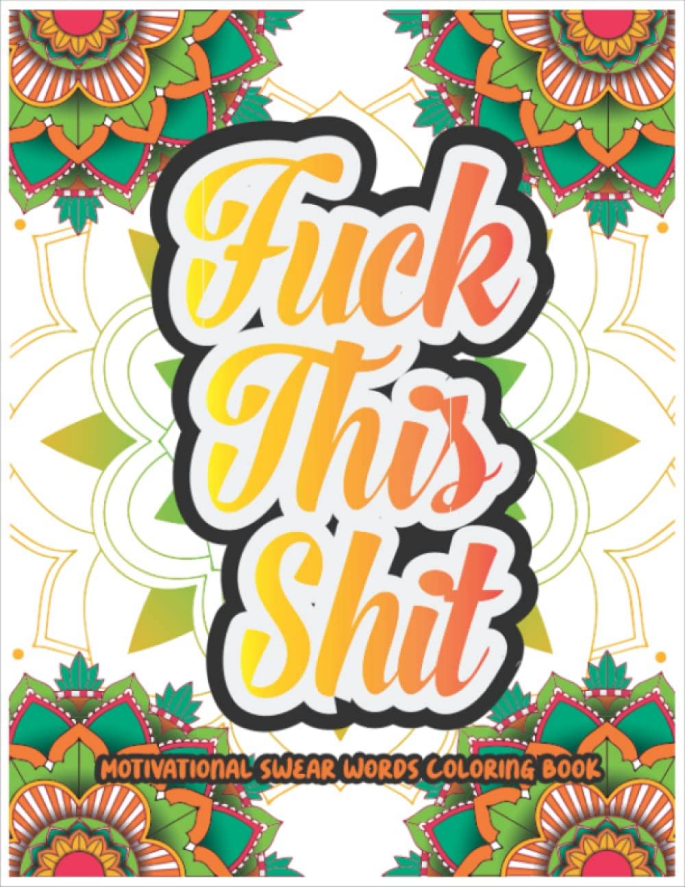 Fuck This Shit: Inspirational Swear Word Coloring Book For Adults | The Best Swear Words With 28 Funny Color Pages | Best Gift For Relaxing