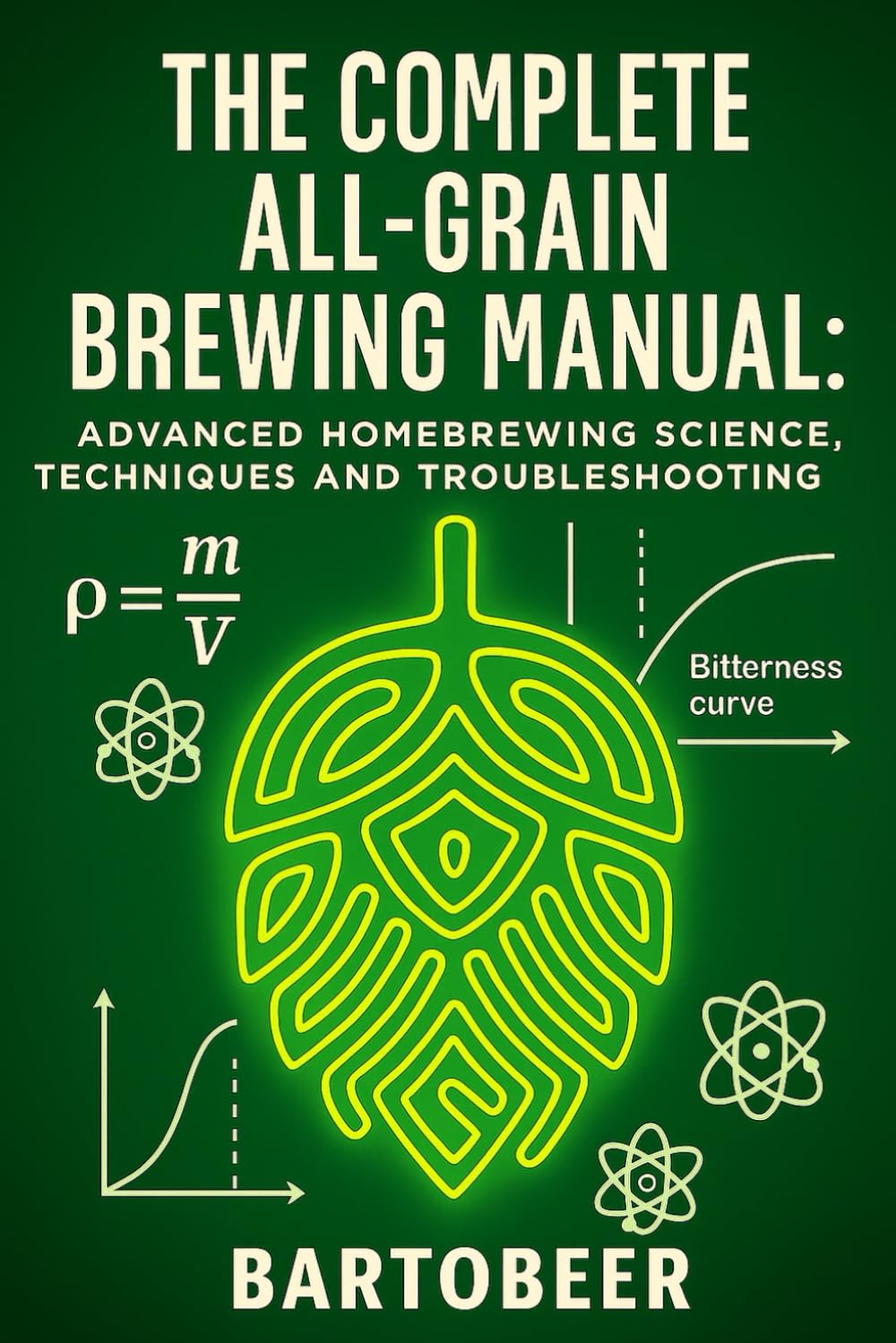 The Complete All-Grain Brewing Manual: Advanced Homebrewing Science, Techniques and Troubleshooting Guide