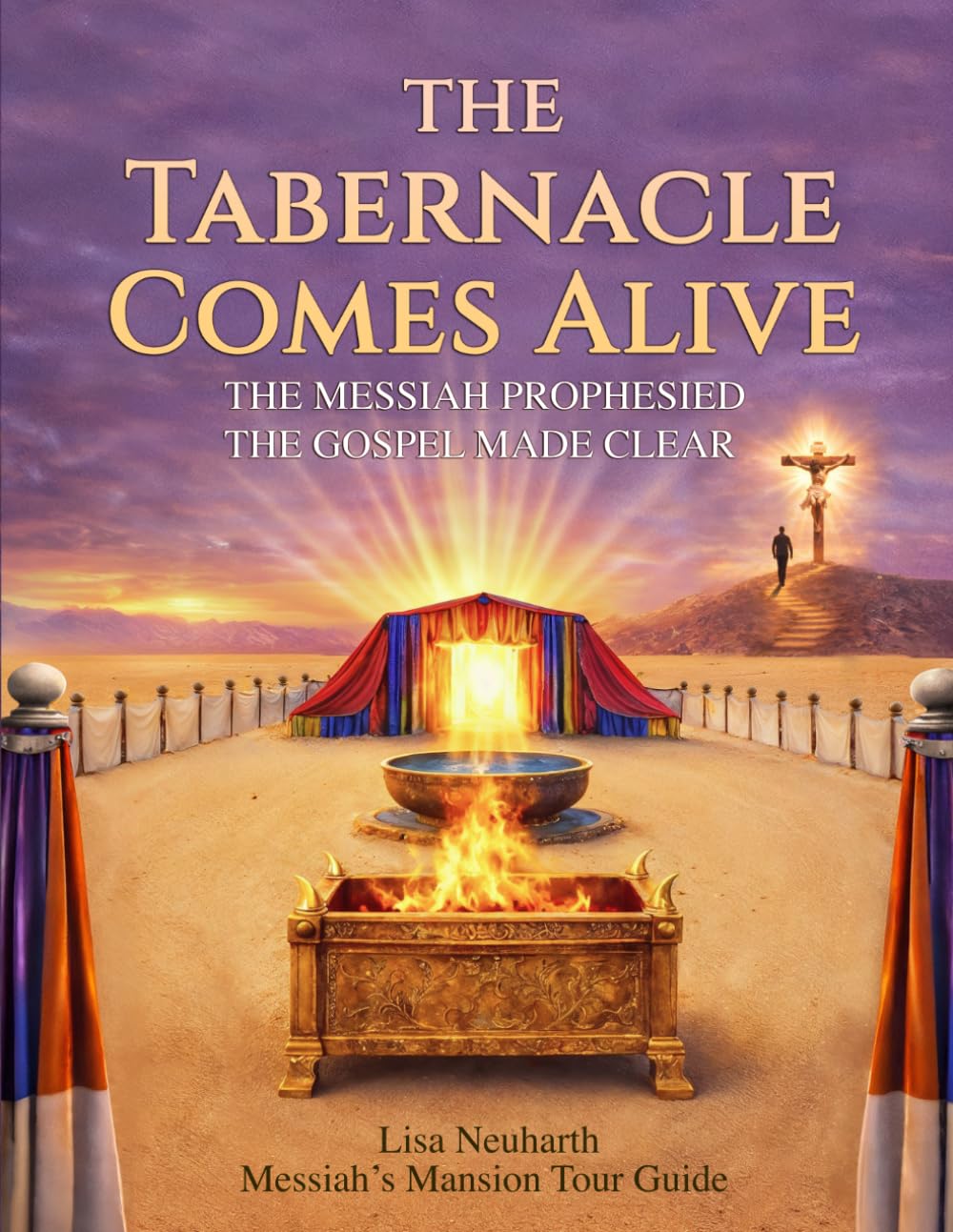 THE TABERNACLE COMES ALIVE: THE MESSIAH PROPHESIED THE GOSPEL MADE CLEAR