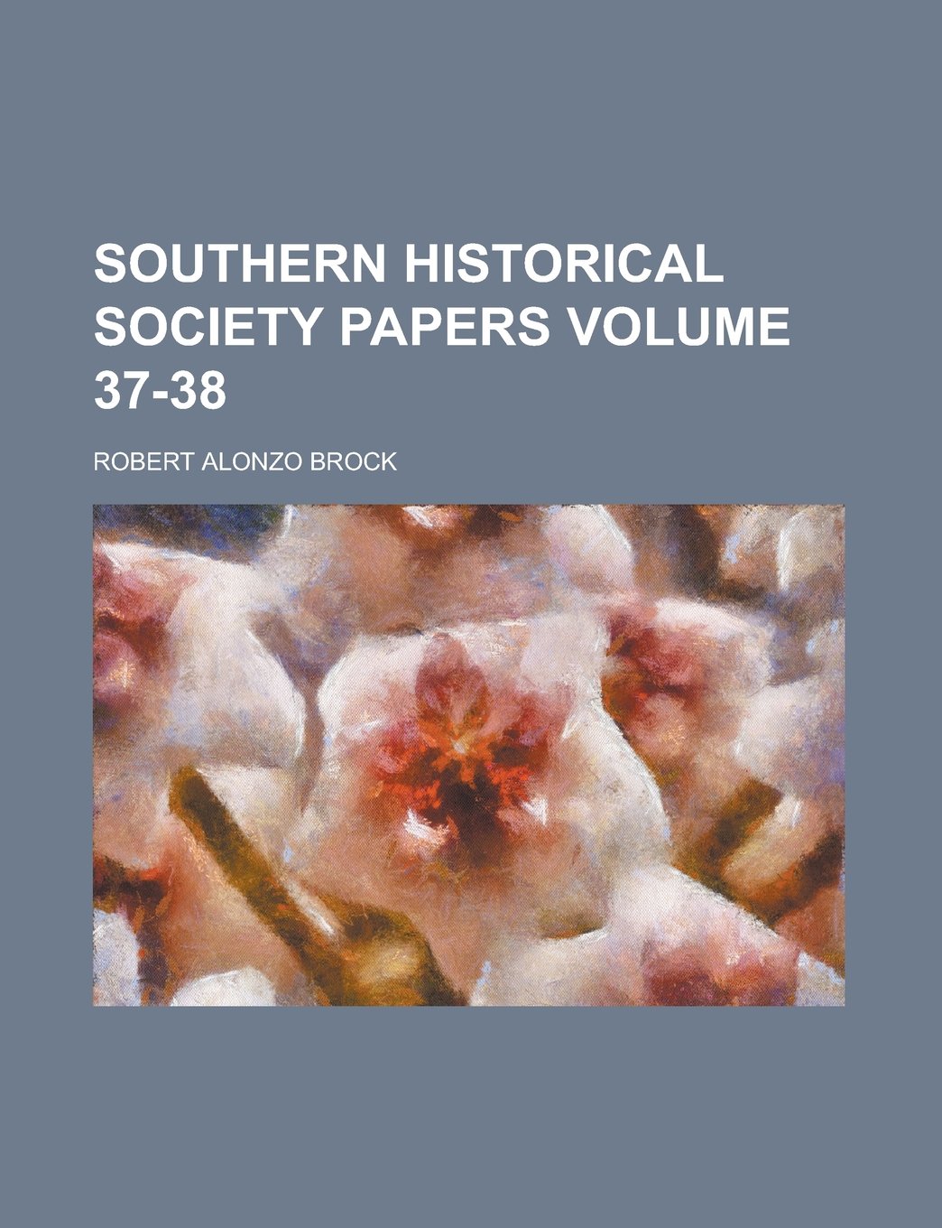 Southern Historical Society Papers (Volume 39)