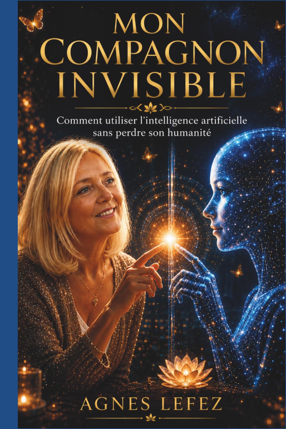 Mon compagnon invisible : Comment utiliser l’intelligence artificielle sans perdre son humanité: ChatGPT, intelligence artificielle et autonomie ... mieux vivre avec les outils d’aujourd’hui