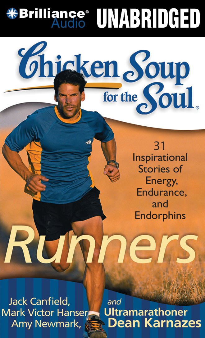 Chicken Soup for the Soul Runners: 31 Stories on Starting Out, Running Therapy, and Camaraderie Canfield, Jack; Hansen, Mark Victor; Newmark, Amy; Traister, Christina and Miller, Dan John