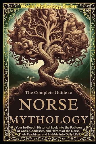 The Complete Guide to Norse Mythology: An Epic Guide to