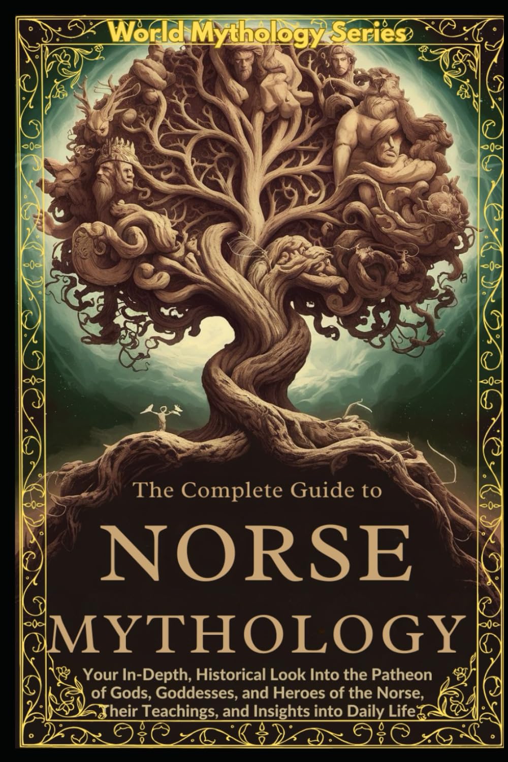 The Complete Guide to Norse Mythology: An Epic Guide to Norse Mythology. Exploring The Vikings' lifestyle, beliefs, Battles, Runes, Ships, Poems, and Scandinavian History (World Mythology Series)