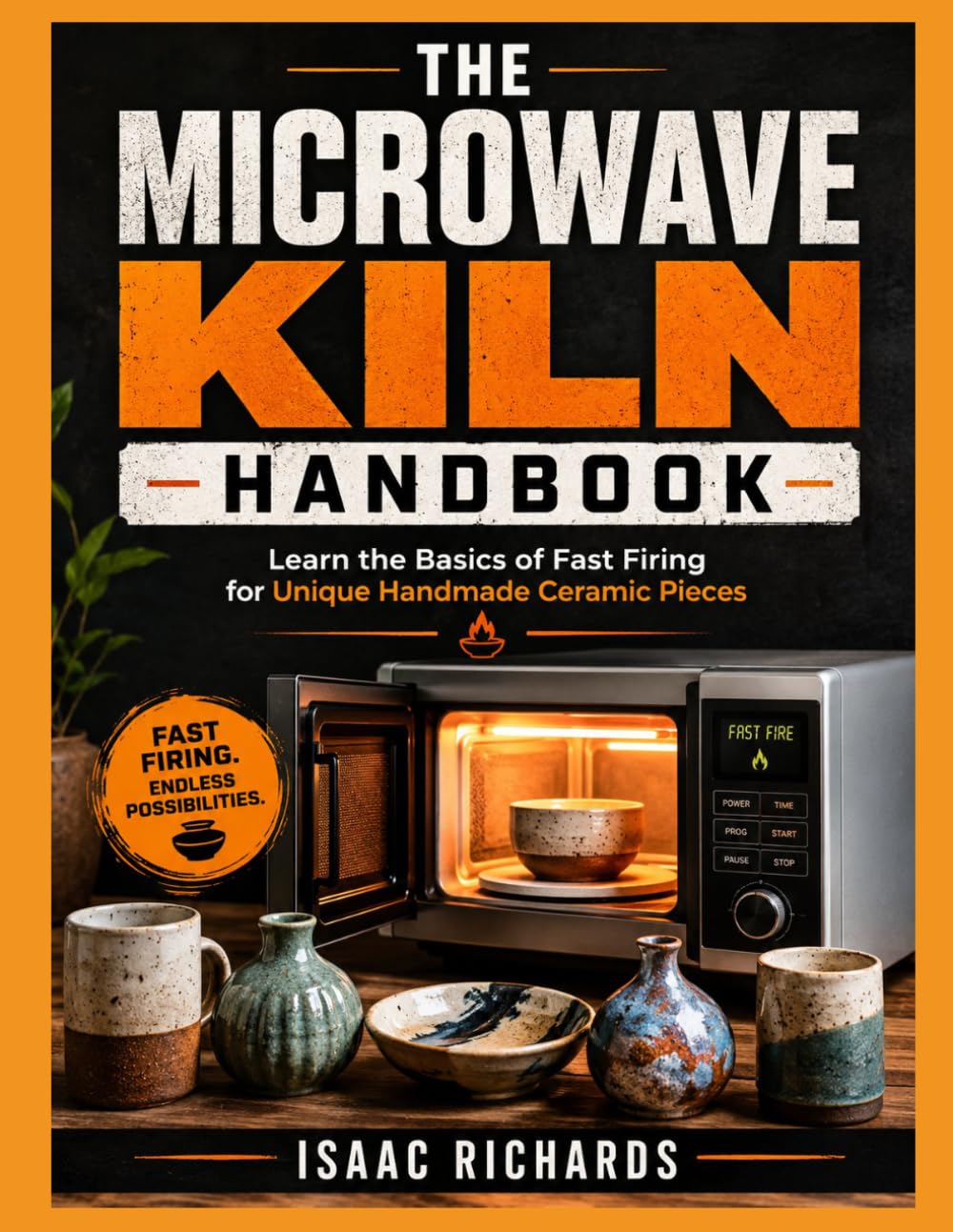 THE MICROWAVE KILN HANDBOOK: Learn the Basics of Fast Firing for Unique Handmade Ceramic Pieces