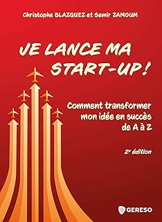 Je lance ma start-up !: Comment transformer mon id&eacute;e en succ&egrave;s de A &agrave; A (Hors collection)