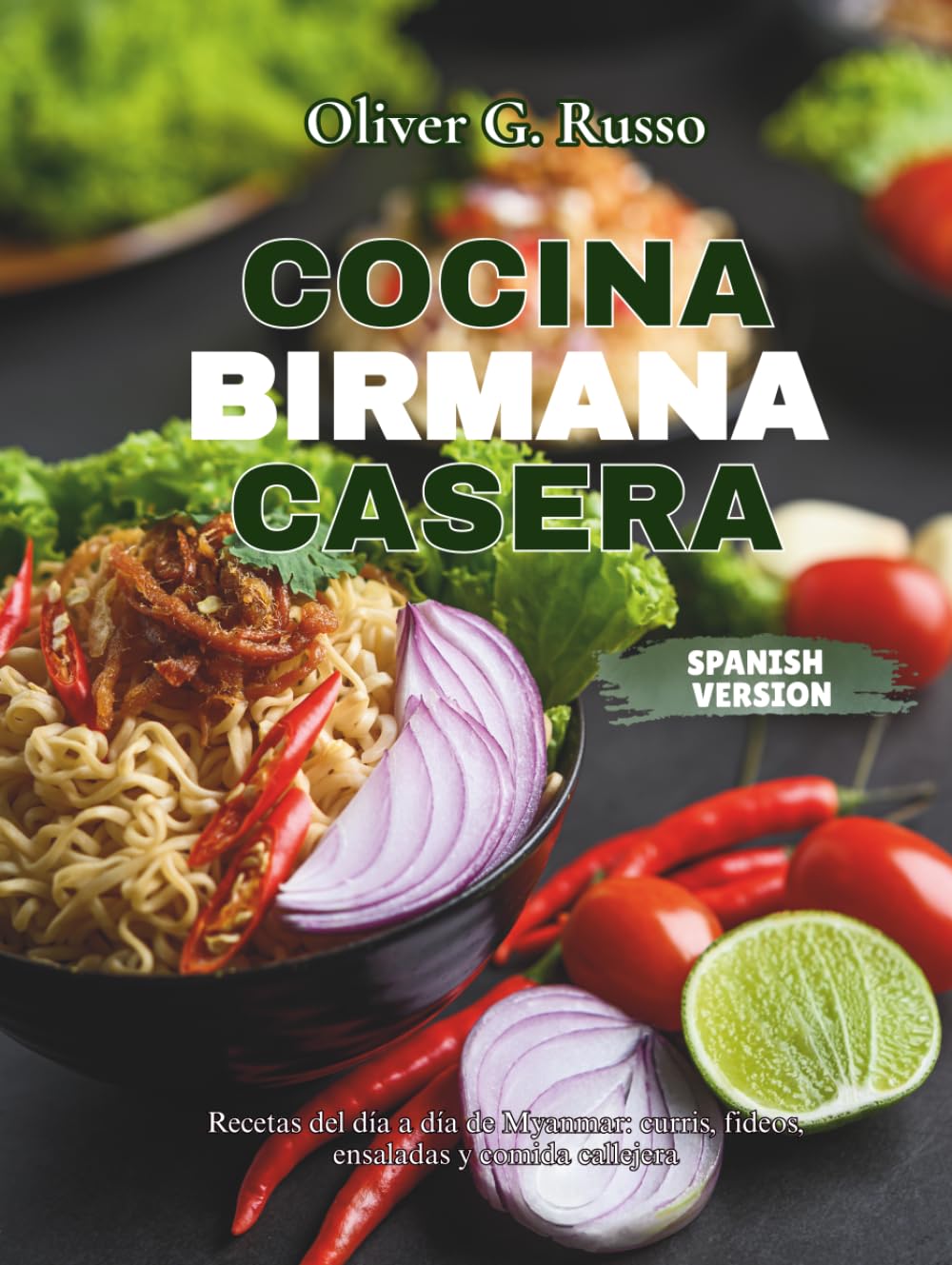 Cocina Birmana Casera: Recetas del día a día de Myanmar: curris, fideos, ensaladas y comida callejera
