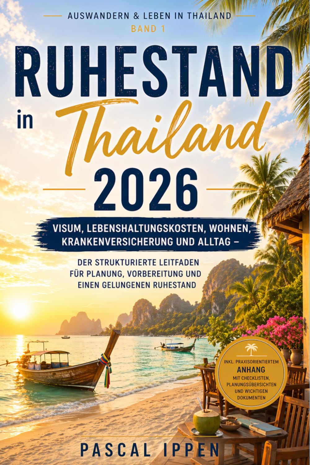 Ruhestand in Thailand 2026: Visum, Lebenshaltungskosten, Wohnen, Krankenversicherung und Alltag – Der strukturierte Leitfaden für Planung, ... 2026) (Auswandern & Leben in Thailand)