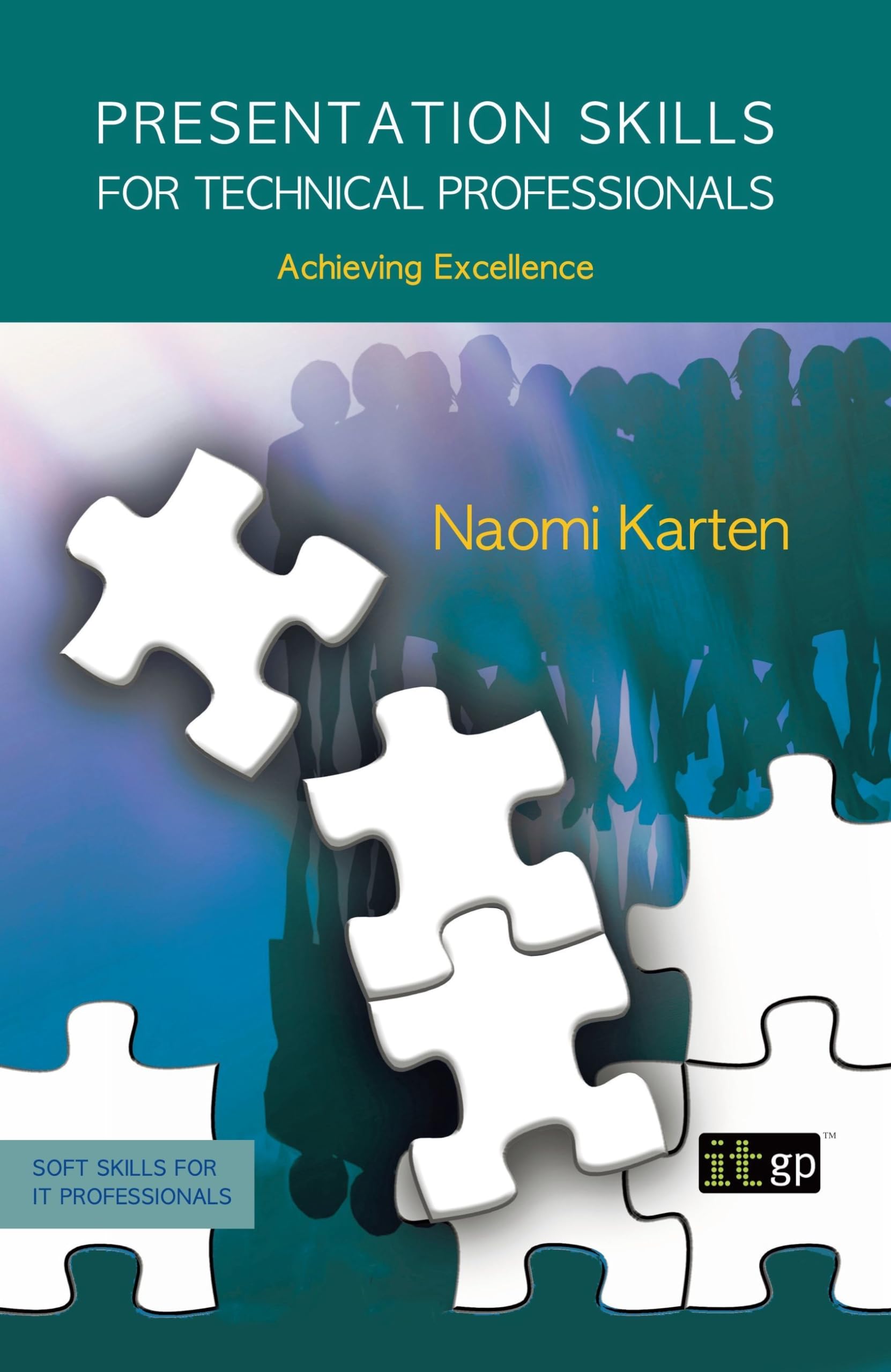 Presentation Skills for Technical Professionals: Achieving Excellence (Soft Skills for It Professionals)