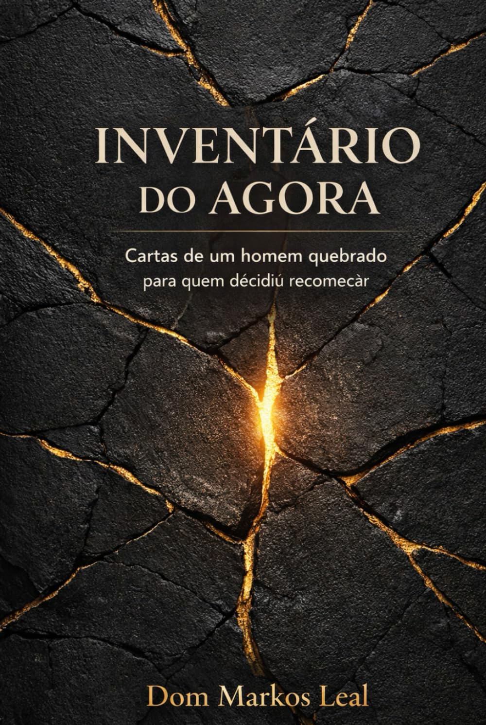 INVENTÁRIO DO AGORA: Cartas de um homem quebrado para quem decidiu recomeçar