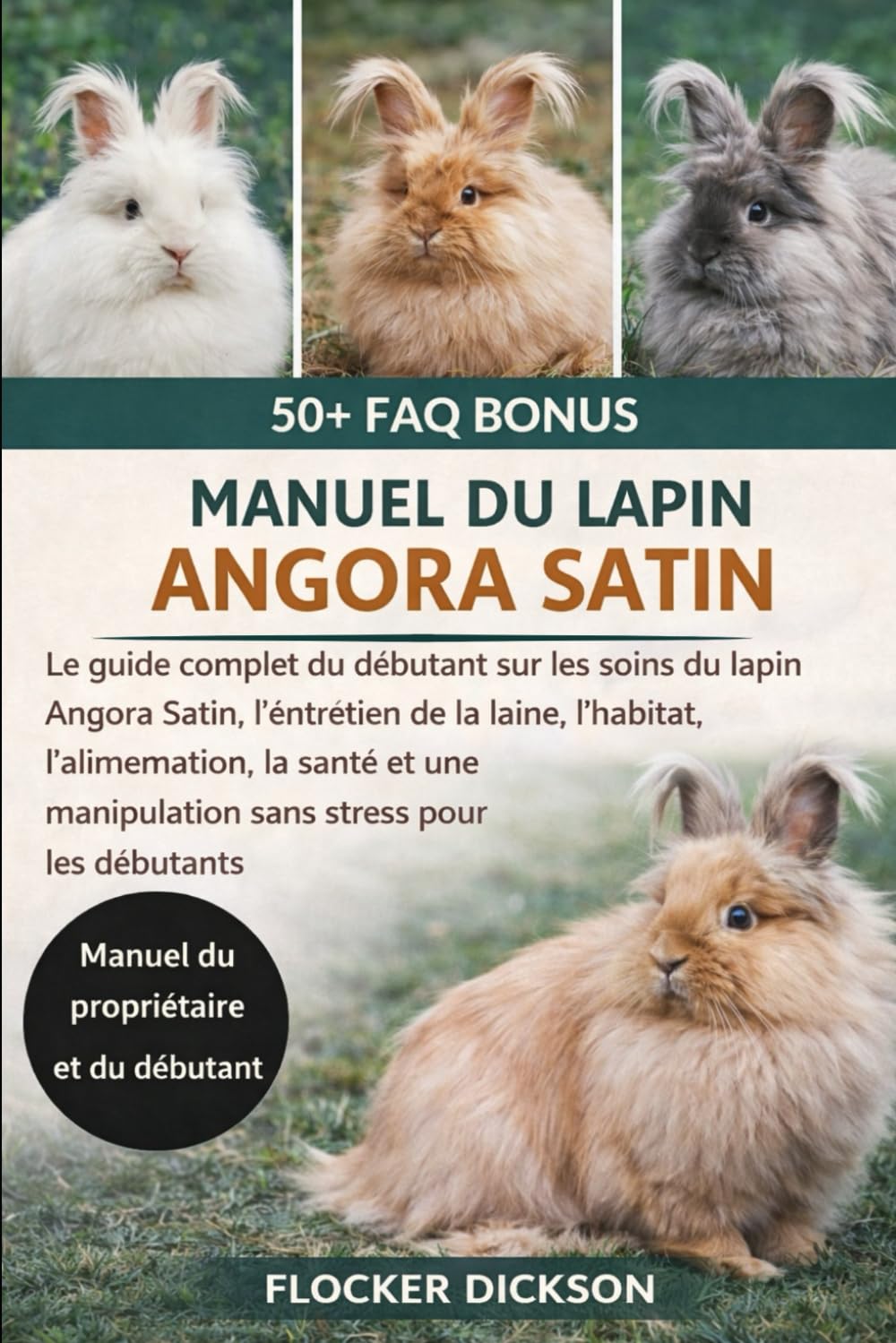 MANUEL DU LAPIN ANGORA SATIN: Le guide complet du débutant sur les soins du lapin Angora Satin, l’entretien de la laine, l’habitat, l’alimentation, la ... manipulation sans stress pour les débutants