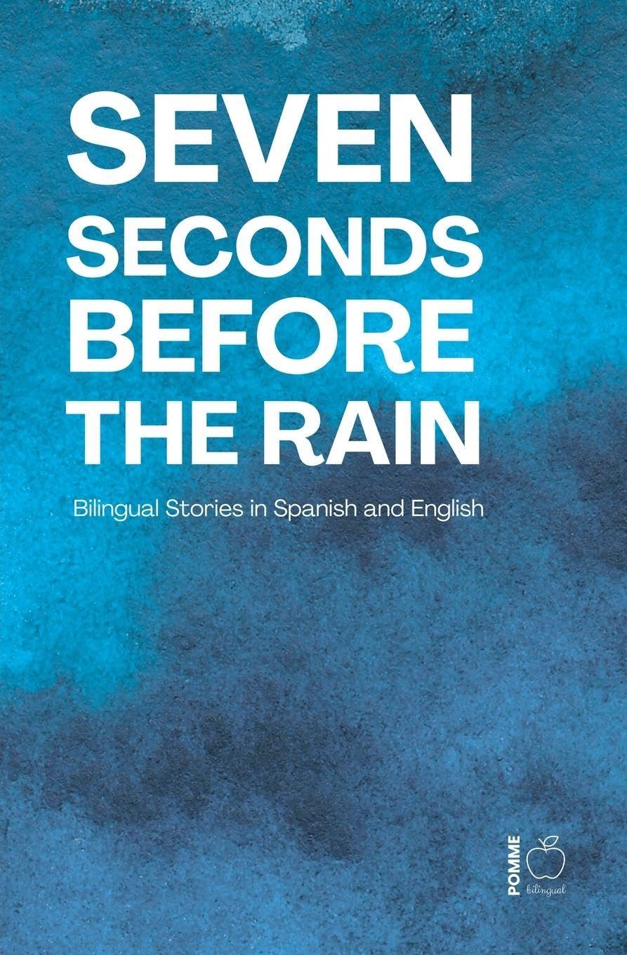 Seven Seconds Before the Rain: Bilingual Stories in Spanish and English