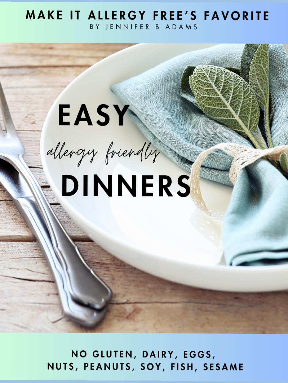 Easy Allergy Friendly Dinners: No gluten, dairy, egg, soy, nuts, peanuts, fish, or sesame