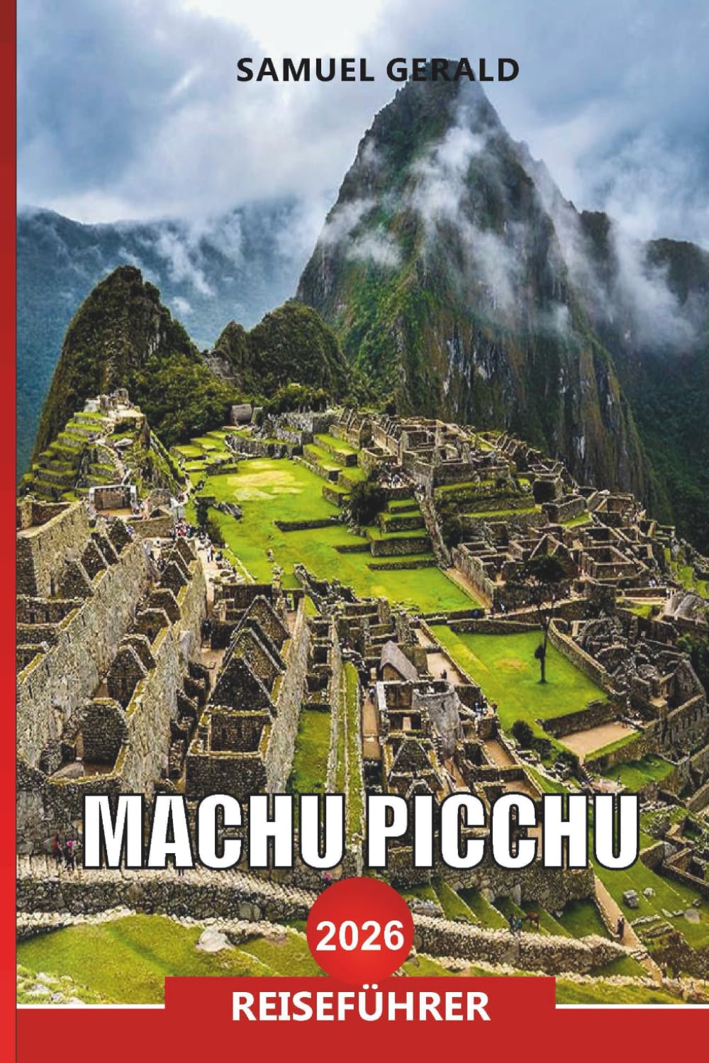 MACHU PICCHU Reiseführer 2026: Routen, Eintrittskosten und Wetterrisiken-Tipps