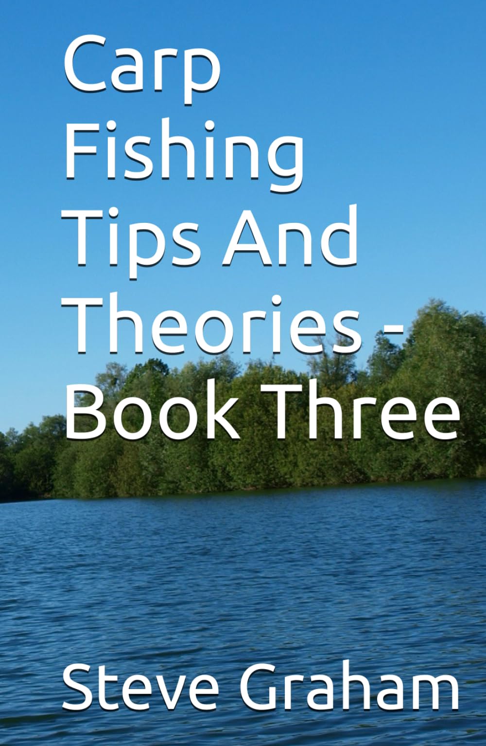 Carp Fishing Tips And Theories - Book Three