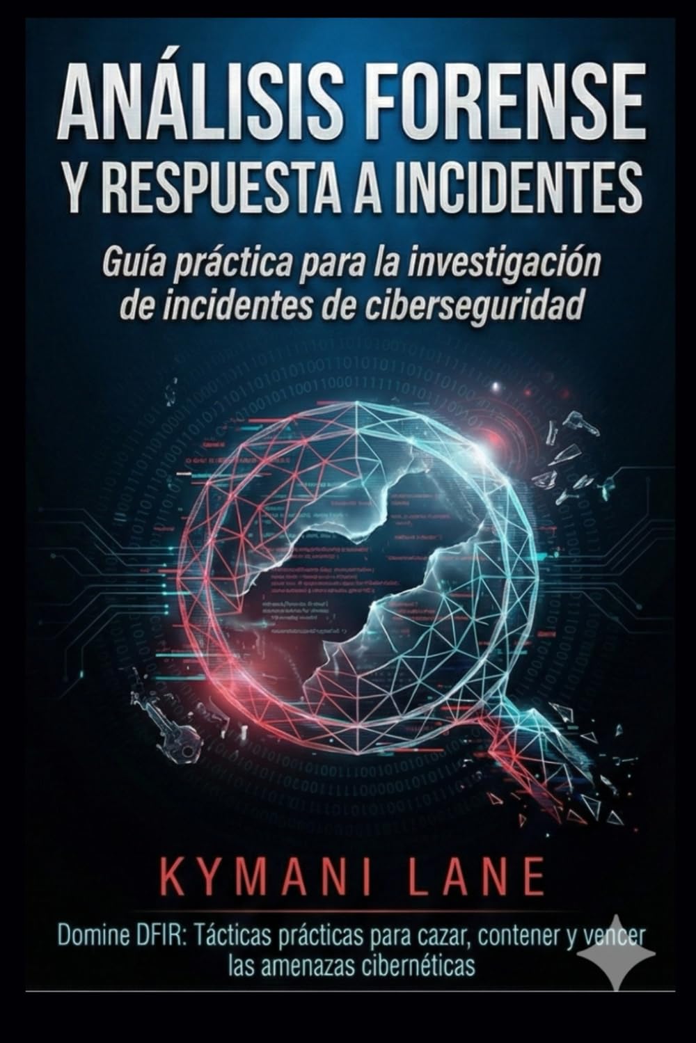 Análisis forense digital y respuesta a incidentes: Guía práctica para la investigación de incidentes de ciberseguridad