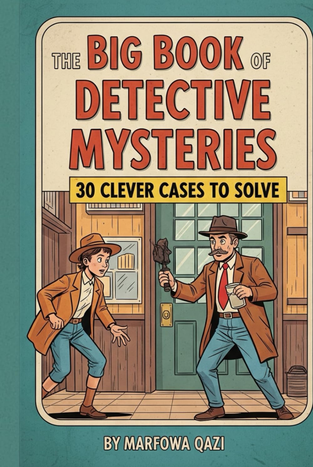 The Big Book of Detective Mysteries: 30 Clever Cases to Solve | Sharpen Logic, Thinking & Brain Power for Kids Ages 7–12