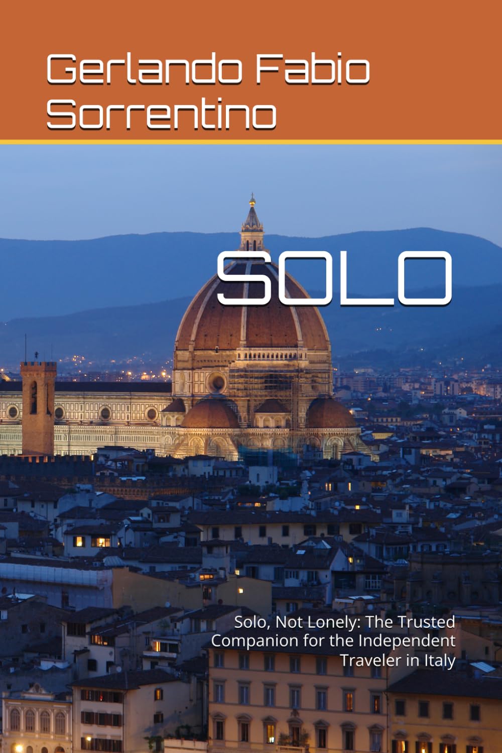 SOLO: Solo, Not Lonely: The Trusted Companion for the Independent Traveler in Italy
