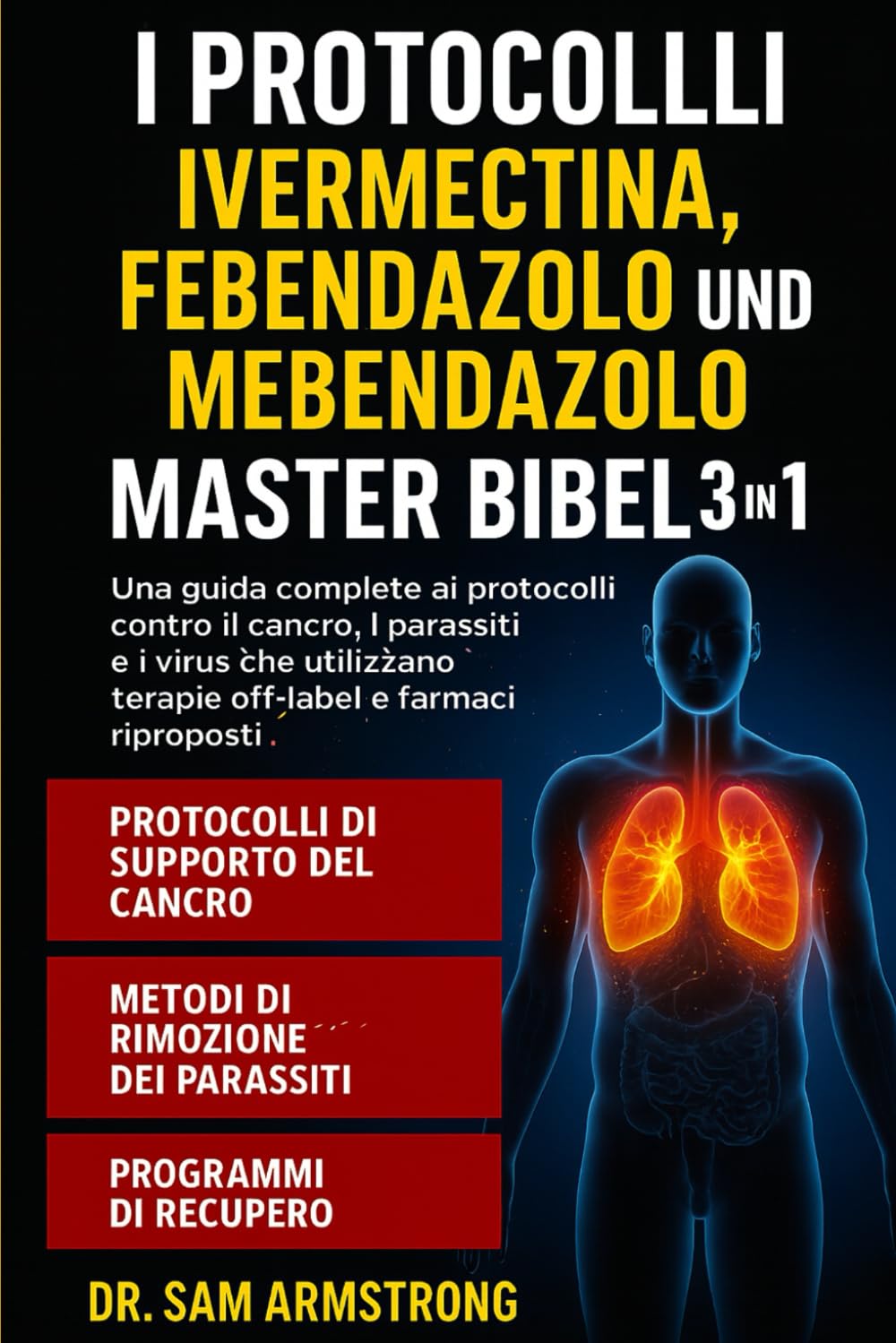I PROTOCOLLI IVERMECTINA, FEBENDAZOLO E MEBENDAZOLO MASTER BIBLE 3 IN 1: Una guida completa ai protocolli contro il cancro, i parassiti e i virus che utilizzano terapie off-label e farmaci riproposti