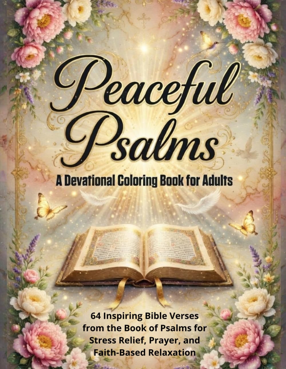 Peaceful Psalms A Devotional Coloring Book for Adults: 64 Inspiring Bible Verses from the Book of Psalms for Stress Relief, Prayer, and Faith-Based Relaxation