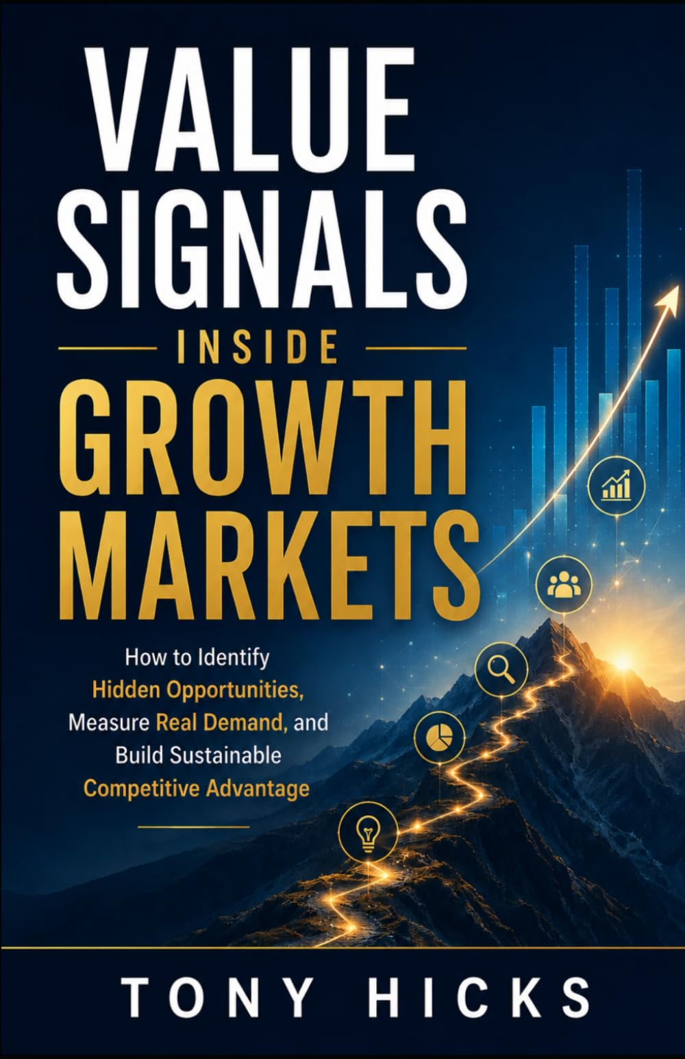 Value Signals Inside Growth Markets: How to Identify Hidden Opportunities, Measure Real Demand, and Build Sustainable Competitive Advantage