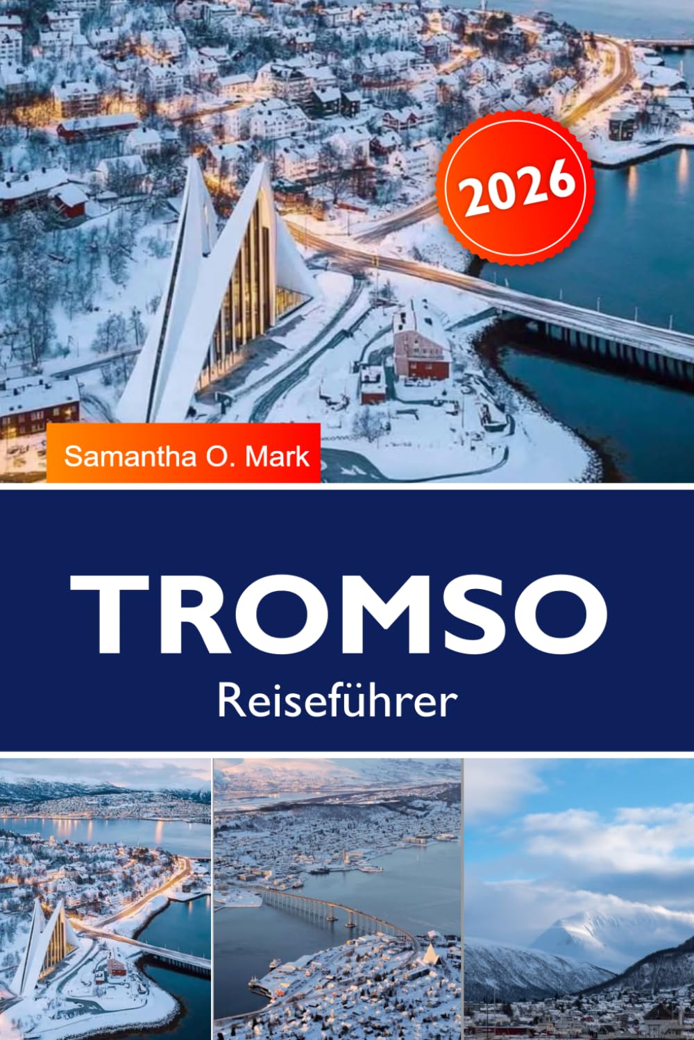 Tromsø Reiseführer 2026-2027: Nordlichter, Mitternachtssonne, Hundeschlittenfahrten, Walbeobachtung & verborgene Schätze der Arktis