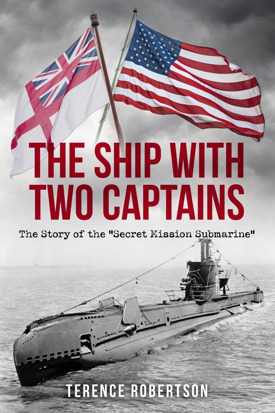 The Ship With Two Captains: The Story of the "Secret Mission Submarine" (World War Two at Sea)