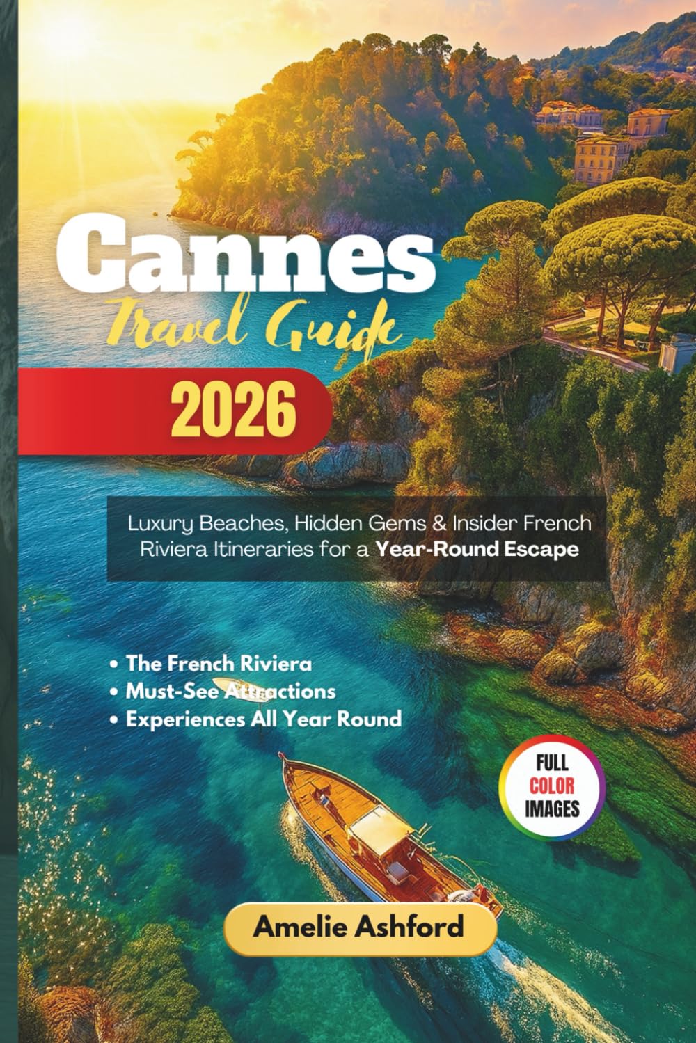 Cannes Travel Guide 2026: Luxury Beaches, Hidden Gems & Insider French Riviera Itineraries for a Year‑Round Escape