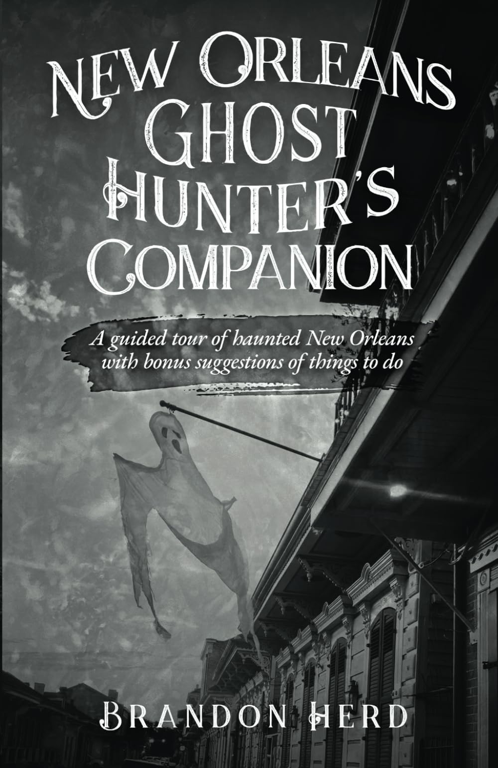 New Orleans Ghost Hunter's Companion: A guided tour of haunted New Orleans with bonus suggestions of things to do