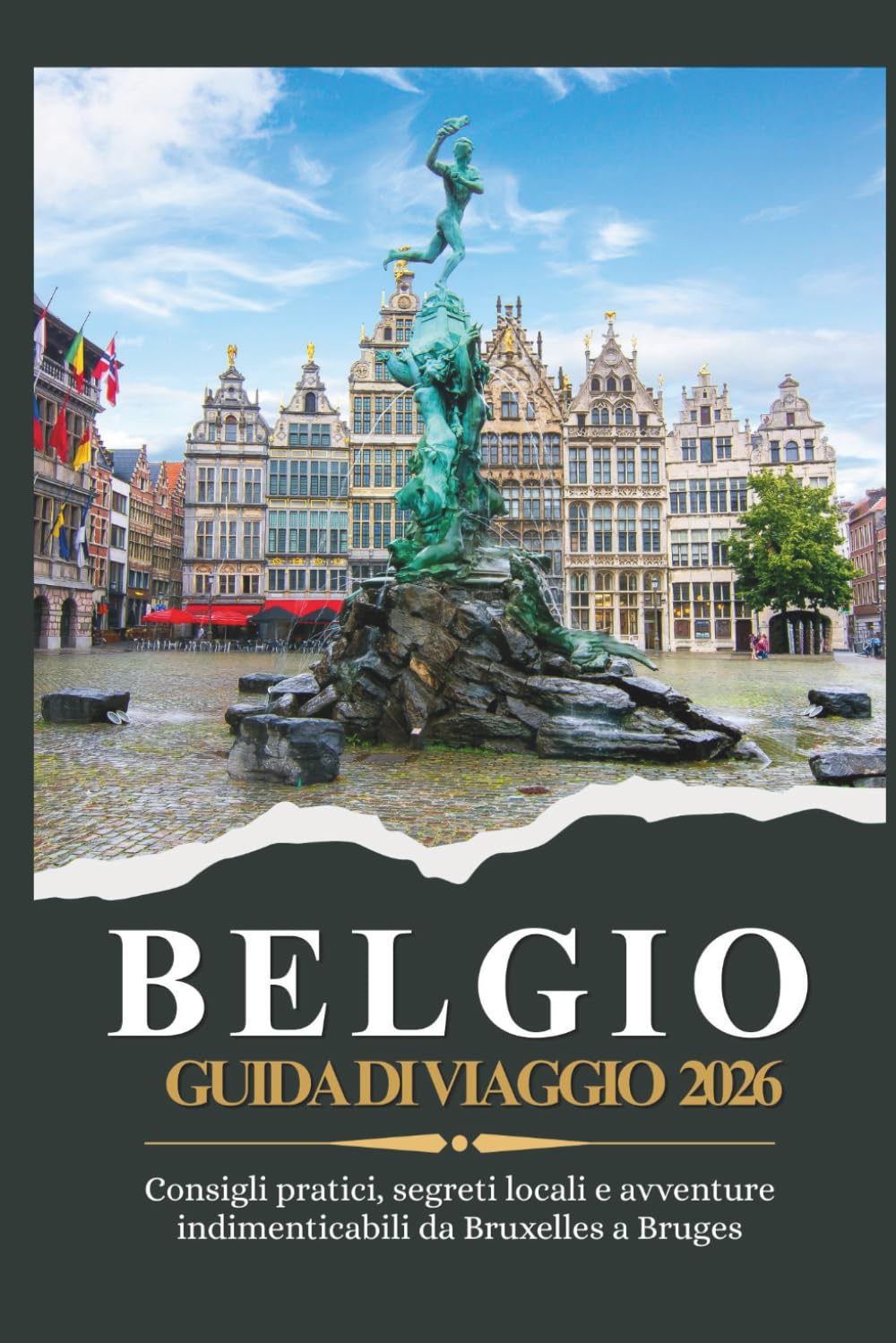 BELGIO GUIDA DI VIAGGIO 2026 - Consigli pratici, segreti locali e avventure indimenticabili da Bruxelles a Bruges