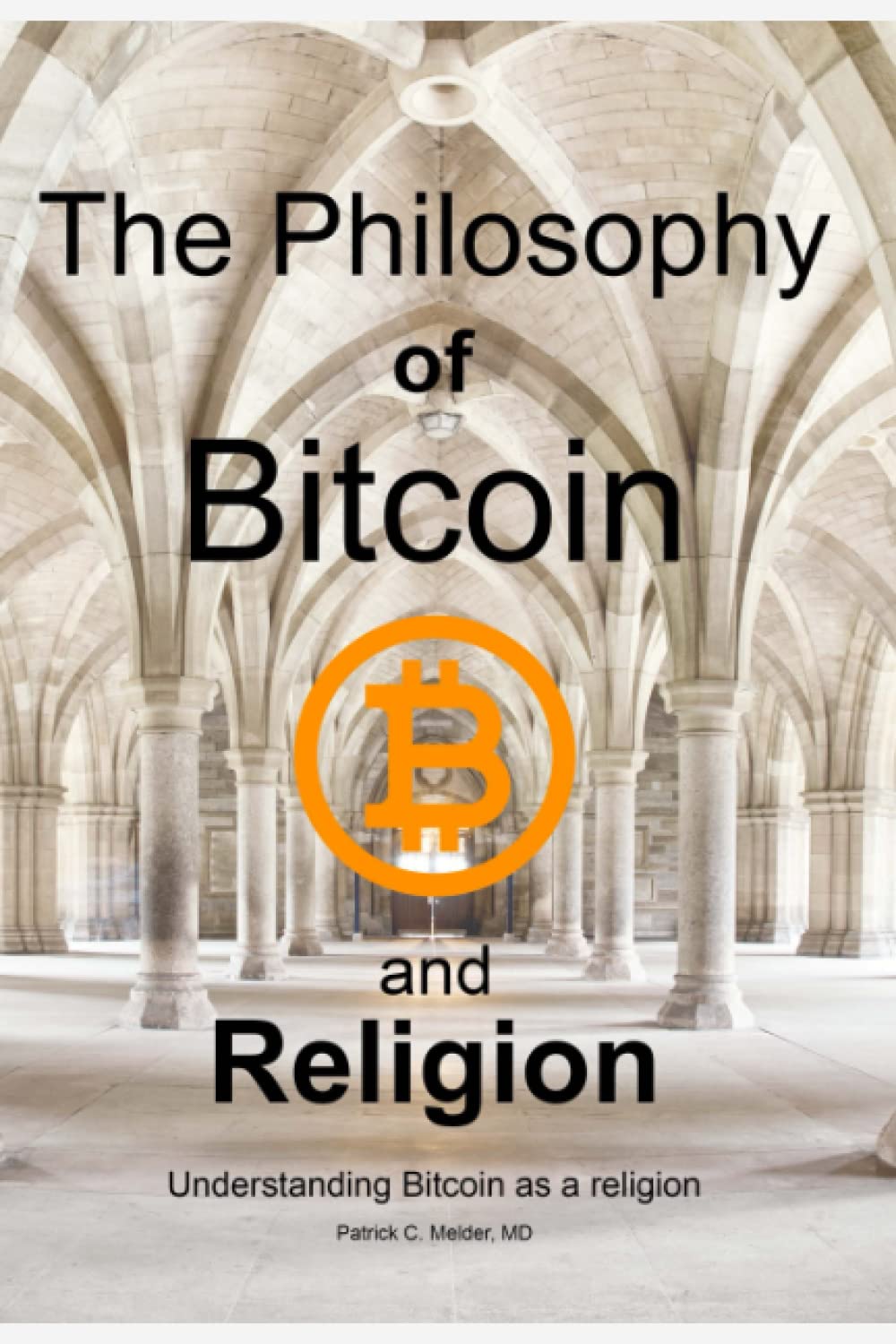 The Philosophy of Bitcoin and Religion: Understanding Bitcoin as a Religion:  Melder, Patrick: 9798413201978: Books - Amazon.ca