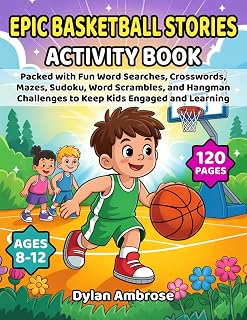 Epic Basketball Stories Activity Book: Packed with Fun Word Searches, Crosswords, Mazes, Sudoku, Word Scrambles, and Hangman Challenges to Keep Kids Engaged and Learning