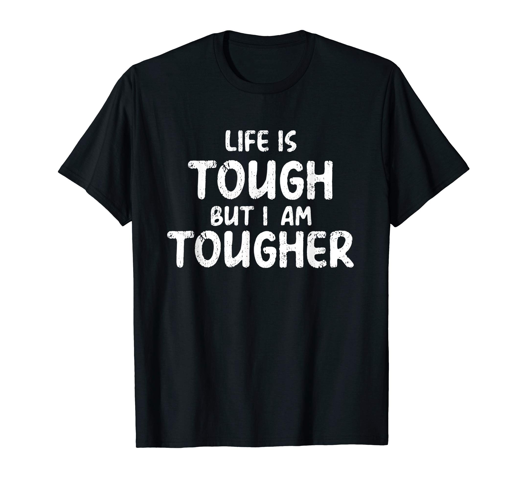 Life Is Tough But I am Tougher Tshirt | Funny Perseverance T-Shirt