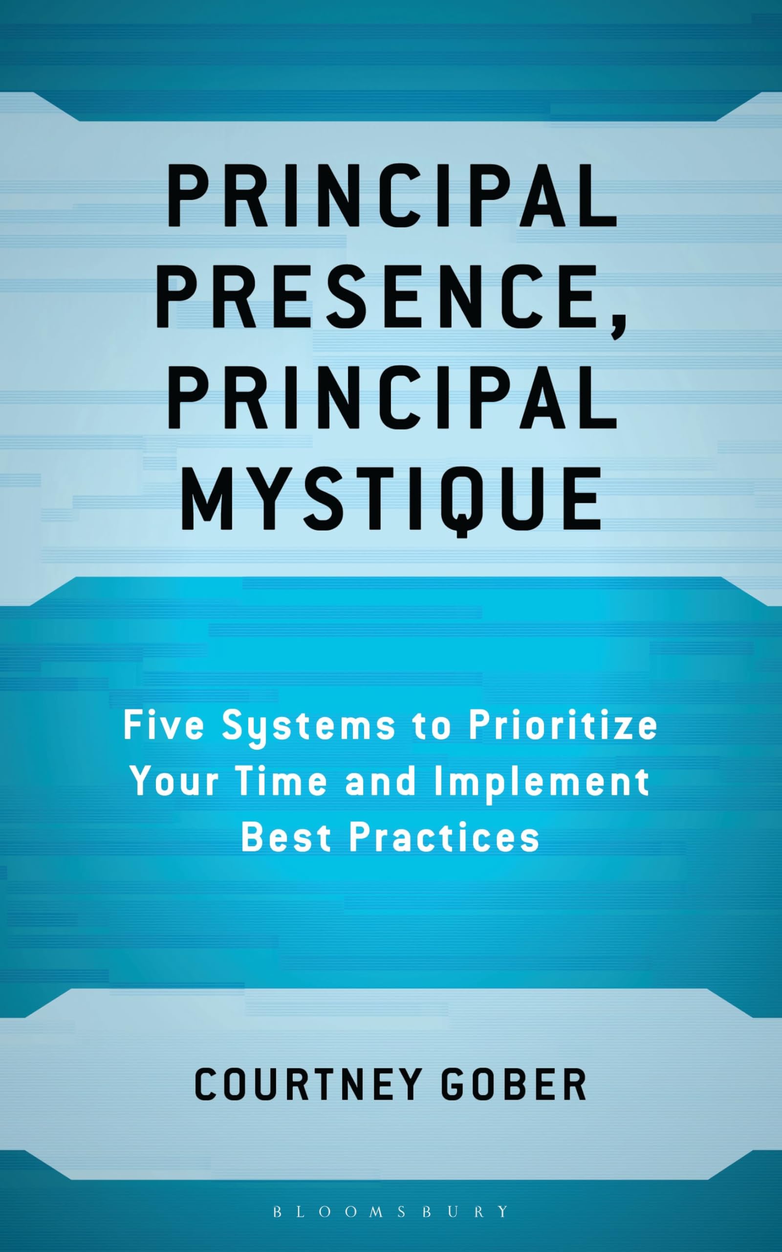 Principal Presence, Principal Mystique: Five Systems to Prioritize Your Time and Implement Best Practices