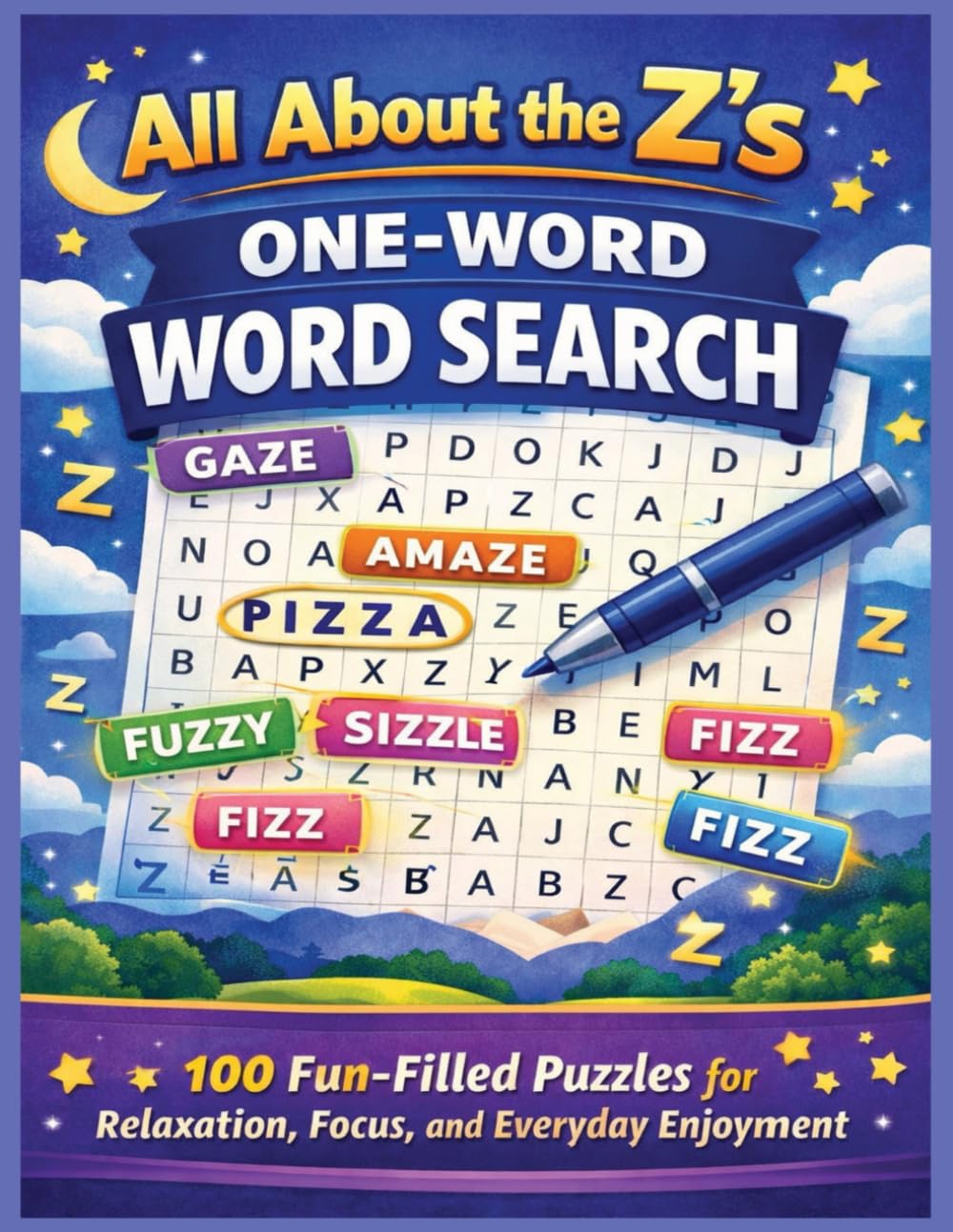 All About the Z’s: One-Word Word Search: 100 Fun-Filled Puzzles Focused on "Z" words for Relaxation, Focus, and Everyday Enjoyment