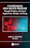 Controlling High Blood Pressure through Nutrition, Nutritional Supplements, Lifestyle, and Drugs