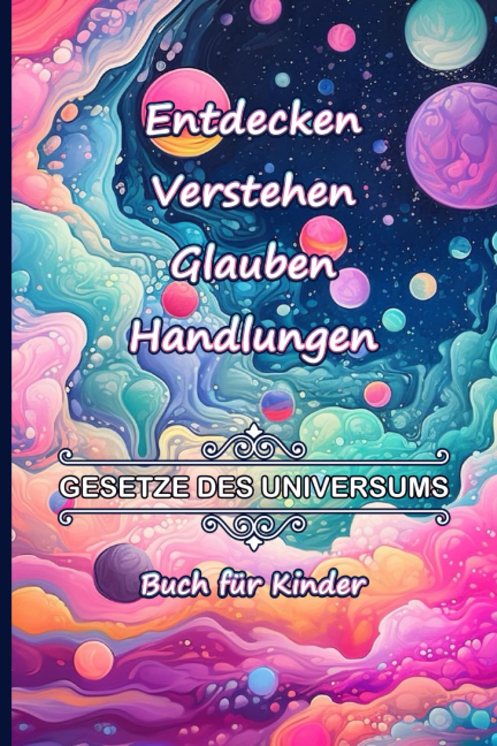 Entdecken Verstehen Glauben Handlungen: Gesetze des Universums Buch für Kinder